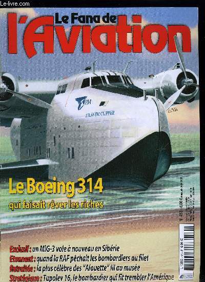 LE FANA DE L'AVIATION N 453 - Le pionnier intercontinental qui rapprocha les Etats-Unis du monde, Boeing 314 par Ren J. Francillon, MiG-3, le faucon de Jerry par Mark Sheppard, Improvisations dans la RAF, pcher du bombardier au filet par Alfred Price