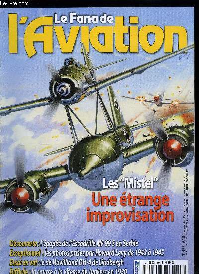 LE FANA DE L'AVIATION N 465 - Aprs l'heure, c'est plus l'heure, les puissants Mistel par Alfred Price, L'pope serbe de la MF 99 S, des coups de feu dans les Balkans par David Mchin, DH-4M, pour l'amour de l'art par Gilles Auliard