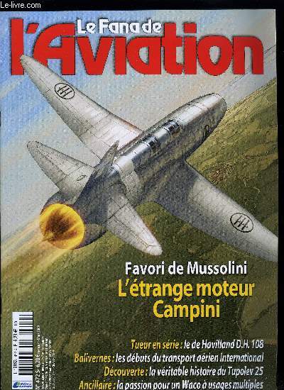 LE FANA DE L'AVIATION N 472 - Campini-Caproni, la postcombustion du moteur a pistons par Gregory Alegi, De Havilland D.H. 108, le tueur par Roland de Narbonne, Les dbuts du transport arien international en France, Avant-premires, bobards