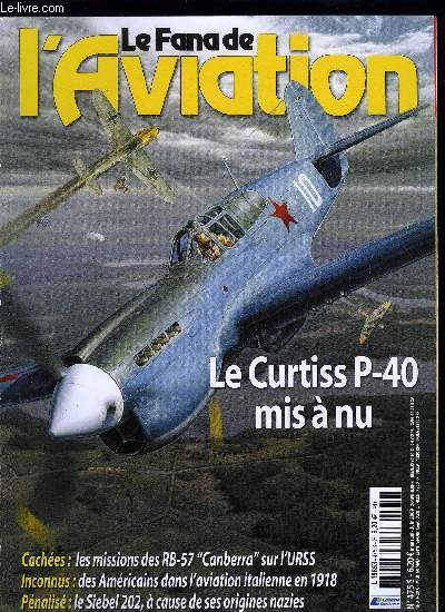 LE FANA DE L'AVIATION N 475 - Les chasseurs Curtiss P-40 en Union sovitique, le vrai visage des Curtiss P-40 par Mikhal Maslov, Les avions gants allemands contre Londres, plus gros que mchants par Marton Szigeti, Siebel 202 Hummel, un avion