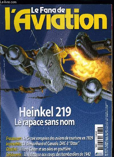 LE FANA DE L'AVIATION N 477 - Heinkel 219, Le rapace nocturne anonyme par Volker Koos, La puissance arienne par Xavier Mal, Le circuit europen des avions de tourisme, revanche et dsillusions par Harm J. Hazewinkel, Le DHC-3 Otter