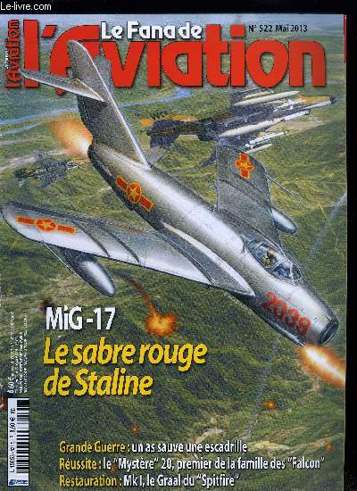 LE FANA DE L'AVIATION N 522 - Le journal des 24 000 heures de vol de Jean Renaud Guillemot, Le MiG-17 dans la guerre froide, un adversaire coriace par Nicolas Yakoubovich, La SPA 159 en perdition dans la Marne, l'as qui tombe a pic par David Mchin