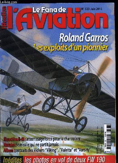 LE FANA DE L'AVIATION N 523 - Roland Garros, l'homme qui voulait voler bien par Michel Bnichou, Iliouchine II-40, l'impossible char volant a raction par Nicolas Yakoubovich, Sensations fortes - j'ai pilot un FW 190 par Xavier Mal