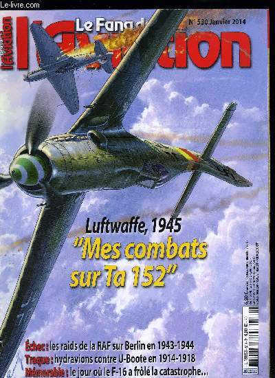 LE FANA DE L'AVIATION N 530 - W. Reschke, ancien pilote de la Luftwaffe, Le Ta 152, mon assurance vie par Peter Cronauer, La bataille de Berlin, novembre 1943-mars 1944, le Bomber Command dans la tourmente par Patrick Facon