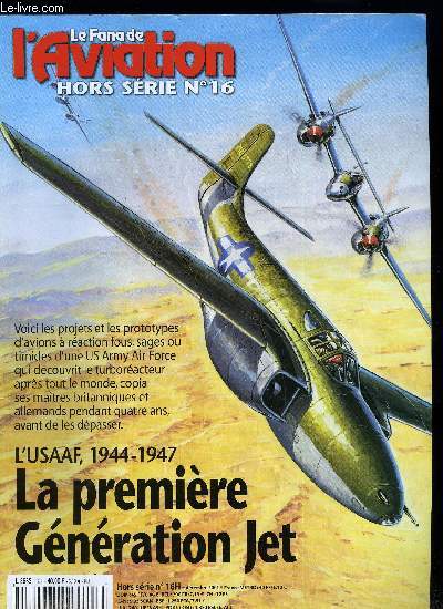 LE FANA DE L'AVIATION HORS SERIE N 16 - L'USAAF 1944-1947 la premire gnration Jet, Les prmices, Des dbuts trs British, XP-59 & XP-80 : l'un rat, l'autre pas, Opration Lusty : le grand safari, Propulsion mixte et turbines