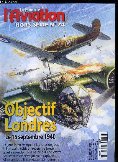 LE FANA DE L'AVIATION HORS SERIE N 24 - Objectif Londres par Alfred Price, Prologue : 4000 m au dessus de Brixton, Londres, le samedi 14 septembre 1940 en attendant dimanche, La carte du site, Les ordres de bataille, De minuit a 10 heures