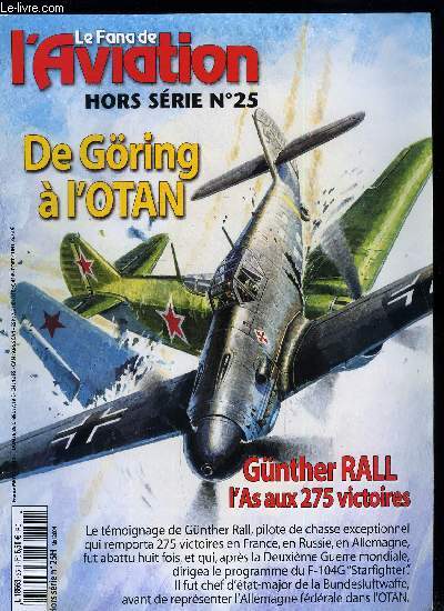LE FANA DE L'AVIATION HORS SERIE N 25 - Gunther Rall, l'As aux 275 victoires de Goring a L'OTAN par Michel Bnichou et Marc Lornat, Prologue : je volerai, 1918/1936 officier, Carte, Mai-aout 1940 : l'hcatombe, Novembre 1940-juin 1941 la paix roumaine