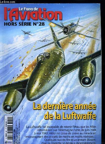 LE FANA DE L'AVIATION HORS SERIE N 28 - La dernire anne de la Luftwaffe par Alfred Price, Les raisons d'tre optimiste, L'attente du miracle, La dfense du Reich, La seconde bataille de France, Dsastre a l'Est, Les bombardements des V-1 et V-2