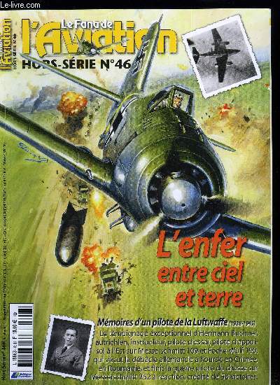 LE FANA DE L'AVIATION HORS SERIE N 46 - L'enfer, entre ciel et terre par Hermann Buchner, Chapitre 1 : octobre 1919 - octobre 1937, la farine et la neige, Chapitre 2 : octobre 1937 - mai 1938, entre deux drapeaux, Chapitre 3 : mai 1937 - mai 1940