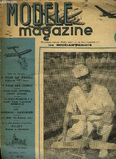 MODELE MAGAZINE N 40 - A vous la parole, lettre du Viet-Nam, La page des jeunes, Plan d'un appareil coupe d'hiver, Plan d'un planeur F.L., plan d'un planeur nordique, Les Morane-Saulnier, Filjet, avions a raction