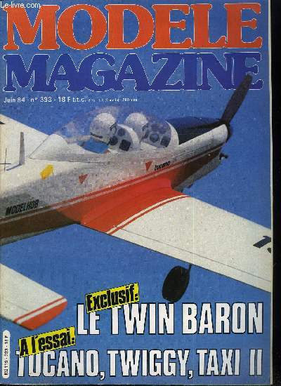 MODELE MAGAZINE N 393 - Twin Baron : un Baron bipoutre et bimoteur, Ecole de pilotage a l'Alpe d'Huez, PVV : profil variable en vol, Un tableau de frquence amlior, Pourquoi pas un allumage lectronique, Concours d'hlico a Guyancourt