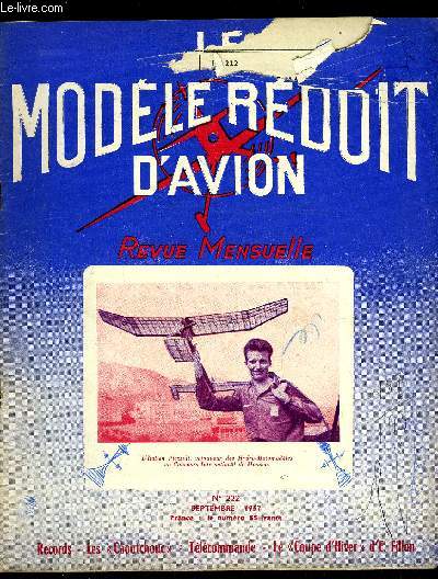 LE MODELE REDUIT D'AVION N 222 - Sur deux records par M. Pierrard, Histoire d'un M.R. tlcommande par M. Chabonat, Plan du Grbe par M. Galiero, Le Super mystre, championnat du monde planeurs, L'avion caoutchouc par E. Fillon