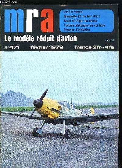 MRA LE MODELE REDUIT D'AVION N 471 - Le Me 109 E 4, Le Fanliner, Profils de dure, L'asymtrique intgral, Essais de cables, Essai du Piper de Robbe, Crochet pour planeurs, Club 20 en Suisse, Dtecteurs d'mission