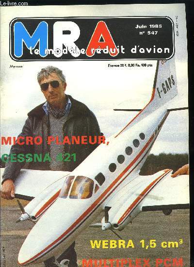 MRA LE MODELE REDUIT D'AVION N 547 - Webra sport 1,5cm3 , Royal MC de Multiplex, Page B.D., Documentation sur le Cessna 421, Maquette du Cessna 421, Simulateur de vol modle rduit, Micro planeur HD-01 : dix dcimtres carrs