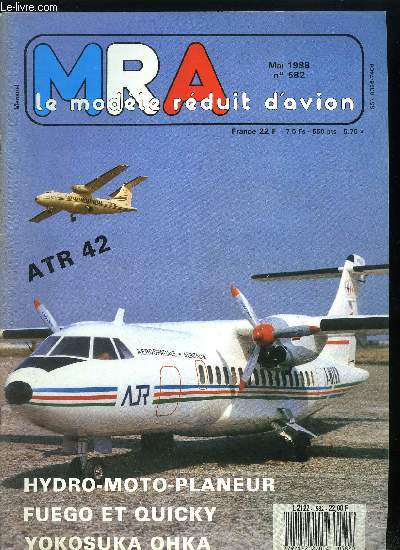 MRA LE MODELE REDUIT D'AVION N 582 - Fuego et Quicky de Robbe, Amliorer un metteur, Maquette de l'ATR 42, Documentation sur l'ATR 42, Ricochet, hydro-moto-planeur, Ohka, un sujet original, Les ailes en polystyrne, Initiation a la radiocommande