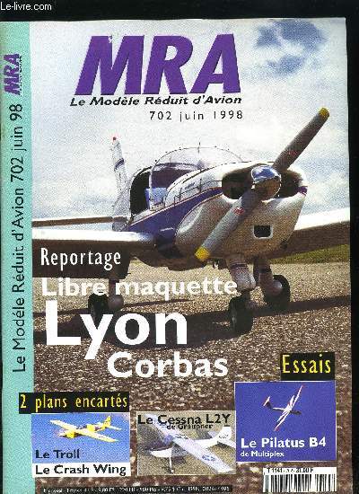 MRA LE MODELE REDUIT D'AVION N 702 - Essai : Le Pilatus B4, Reportage : Libre maquette, Technique : radiocommande, Plan encart : Le Troll, Technique : Equilibre, stabilit, centrage, Electronique : Alimentation de bougies,2e plan encart : Le Crash Wing