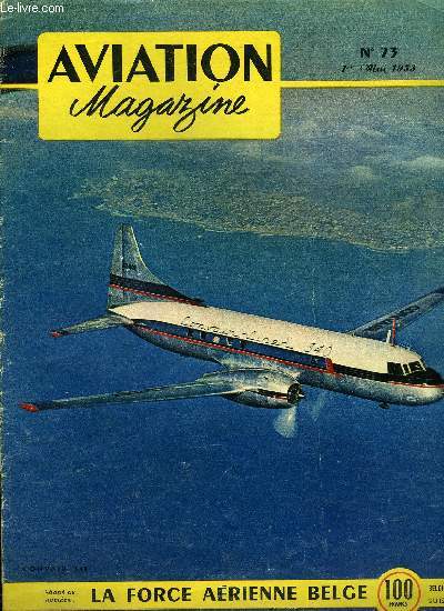 AVIATION MAGAZINE N 73 - La pluie des taxes par Guy Michelet, Je pilote une V-1 par Hanna Reitsch, Veut-on tuer l'aviation franaise ? par Charles Andr Borand, Le bon Samaritain de l'Indochine, J'ai pilot le SIPA-200 Minijet par Jacques Noetinger
