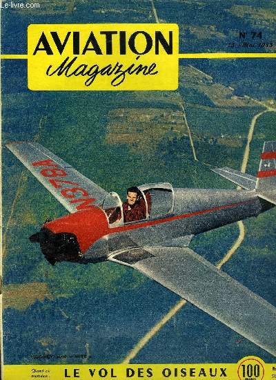 AVIATION MAGAZINE N 74 - Le march asphyxi par Guy Michelet, Du planeur a l'avion-fuse par Hanna Reitsch, Et Maintenant ?, L'arme de l'air franaise et l'arme europenne par Charles Andr Borand, La nouvelle version du moteur Napier Nomad