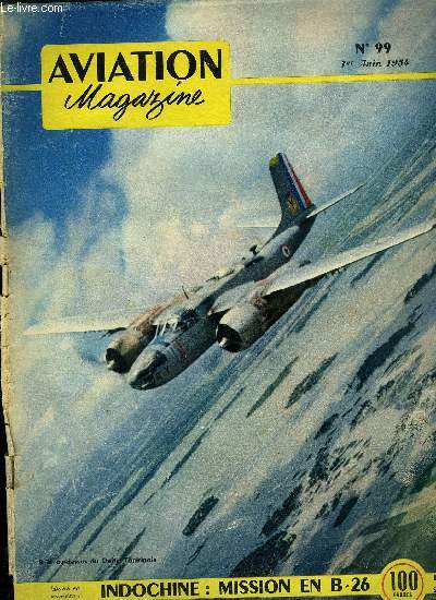 AVIATION MAGAZINE N 99 - Les rsultats franais par Guy Michelet, Victoire sur le ciel par Neville Duke, Femmes en uniforme, Geiger, pilote des montagnes par Maxime Reno, Haphong CAT-BI base clectique par Guy Michelet, Mission en B-26 par Yves Dervoust