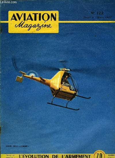 AVIATION MAGAZINE N 122 - Le client, juge souverain par Guy Michelet, L'heure du destin, Hambourg par le gnral Galland, Evolution de l'armement des avions par Guy Amouroux, Quand le Mistral fait du ski sur l'herbe par J. Gambu, La rsurrection