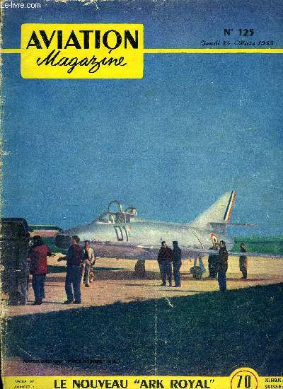 AVIATION MAGAZINE N 125 - Le pass au garde-meubles par Guy Michelet, Le dbarquement par le gnral Galland, L'volution des armes de bord a partir de 1939 par Guy Amouroux, Marie Marvingt par Raymond Saladin, Ark-Royal le plus rcent porte-avions