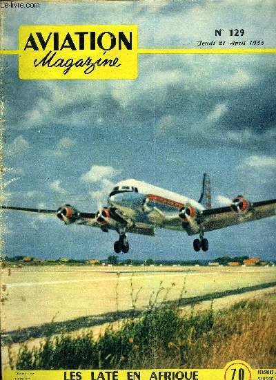 AVIATION MAGAZINE N 129 - L'aviation pratique par Guy Michelet, L'pope de l'Ark Royal : pilote embarqu par Mike Lithgow, Nancy : le bon sens appliqu aux problmes civils et militaires par Lucien Espinasse, J'ai t le premier passager arien mondial