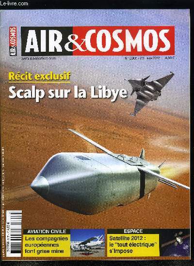 AIR & COSMOS N 2305 - Scalp : l'exprience libyenne, Trois missions sur la Libye, Missiles de croisire : quel avenir pour l'Europe ?, Orlans se transforme pour accueillir l'A400M, Satcom pour l'arme de l'air, Quel moteur pour un futur turboprop de 90