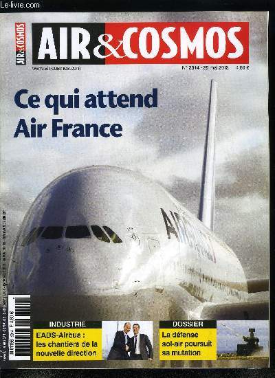 AIR & COSMOS N 2314 - Ce qui attend Air France, Quel avenir pour les restes de bmi ?, Twinjet affiche ses ambitions, Tableau de bord du transport arien, Dfense sol-air : les nouveaux enjeux, L'Otan appelle a la coopration intelligente, Plus de punch