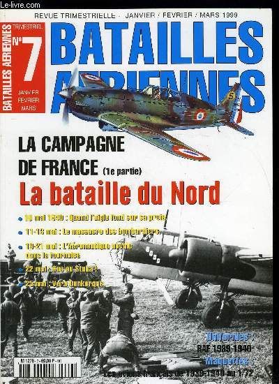 BATAILLES AERIENNES N 7 - Les forces en prsence, 10 mai 1940 : quand l'aigle fond sur sa proie, 11-13 mai : le massacre des bombardiers, 14 mai : le jour de la chasse, La chasse franaise en Belgique, Les pilotes tchques en France, 15-18 mai