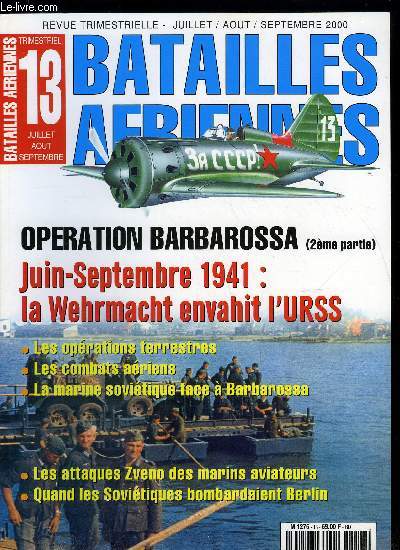 BATAILLES AERIENNES N 13 - Les oprations terrestres, Ordre de bataille de l'aviation sovitique, Les combats ariens, La marine sovitique face a Barbarossa, Les attaques Zveno des marins aviateurs, Quand les sovitiques bombardaient Berlin, Uniformes