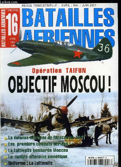 BATAILLES AERIENNES N 16 - La dfense arienne de Moscou : la PVO, Les premiers accrochages : la PVO n'est pas au point, Les raids sur Moscou, Taifun : Objectif Moscou, Les russes contre-attaquent, Uniformes