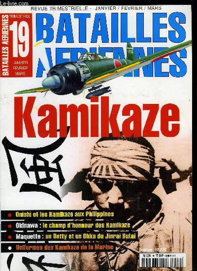 BATAILLES AERIENNES N 19 - Les Philippines : l'amiral Onishi, pre des Kamikaze, La premire victime - Des dbuts difficiles, 25 octobre 1944 : le grand jour des Kamikaze, Vers une extension des units d'attaque spciale, Mission sans retour