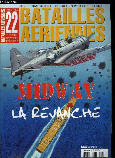 BATAILLES AERIENNES N 22 - Les prmices - La bataille de la mer de Corail, La perte du Lexington, Sus a Midway, le plan : opration MI, Dcouverte des premiers navires japonais, Attaque dans le Grand Nord, Attaque japonaise sur Midway, Les bombardiers