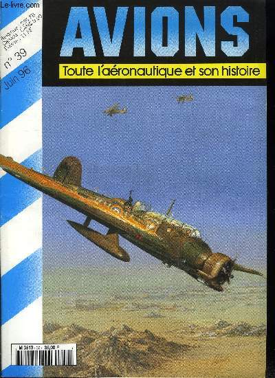 AVIONS N 39 - Un monstre : le Wyvern (3e partie) par Herbert Leonard, Trident ail et Lion bondissant dans la bataille : le GC 1/8 pendant la campagne de France par Lionel Persyn, 1916 : l'escadrille belge du Tanganika par J.P. Sonck, Vickers Wellesley