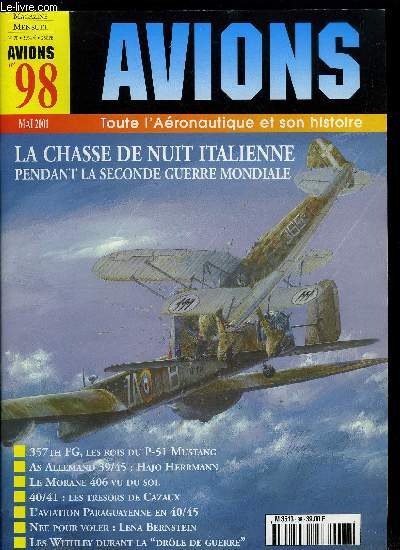 AVIONS N 98 - La chasse de nuit italienne de 1940 a 1943, 1re partie : les dbuts par Giancarlo Garello, Les Yoxford boys et la filire franaise, ou les exploits des rois du P-51 Mustang par Merle C. Olmsted, 1940 : le Morane MS 406 vu du sol