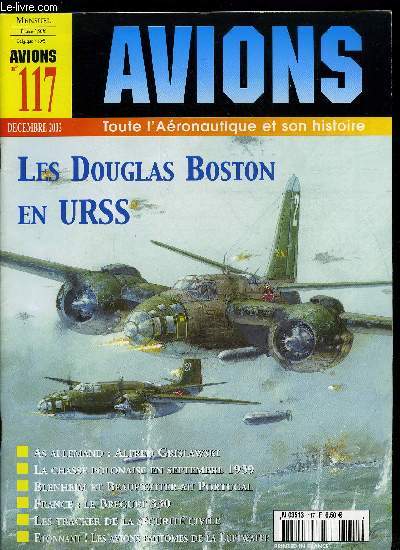 AVIONS N 117 - Les Boston en URSS - De l'A-20G aux bombardiers torpilleurs par Vladimir Kotelnikov, Les grands as de la Luftwaffe : Alfred Grislawski par Philippe Saintes, Les Bristol Blenheim et Beaufighter au Portugal par Mario Canongia Lopes