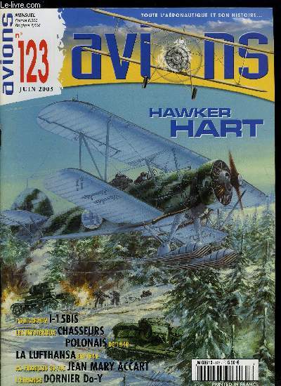 AVIONS N 123 - Hawker Hart en Sude : pas si neutres que a par Lennart Andersson, Juin 1940, de mystrieux chasseurs polonais en France par Matthieu Comas, Polikarpov I-15 bis par Mikhail Maslov, Jean Mary Accart, maitre de la chasse franaise