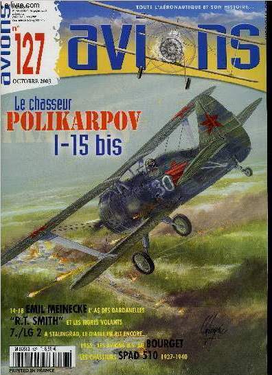 AVIONS N 127 - Le chasseur Polikarpov I-15 bis durant la Seconde Guerre Mondiale par Mikhail Maslov, 14-18 Emil Meinecke, l'as des Dardanelles par Hans Werner Neulen, 1955, les avions US au salon du Bourget par Stphane Nicolaou, Tout couleur ! Robert