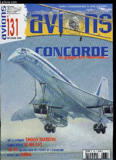 AVIONS N 131 - Concorde, la page est tourne par Philippe Cappe, Le Curtiss-Wright 22 Falcon : fin d'une poque et dbut d'une autre par Dan Hagedorn, Cahier spcial : le Messerschmitt 262 par Christophe Cony et Thierry Dekker, TG 30, les fantomes