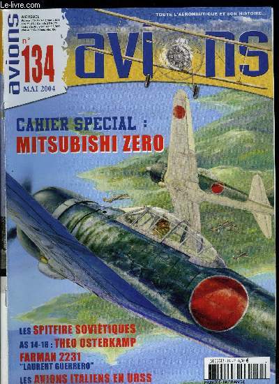 AVIONS N 134 - Farman 2231 Laurent Guerrero, l'histoire rate d'un avion plutot russi par Christophe Cony, Theo Osterkamp, un as dans deux guerres par Philippe Saintes, Cahier Spcial : Zero sur Rabaul par Michel Ledet et Thierry Dekker