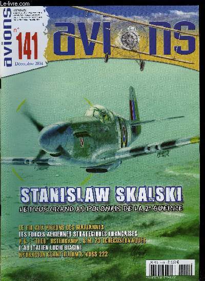 AVIONS N 141 - Stanislaw Skalski : le plus grand as polonais de la Seconde guerre mondiale par Grzegorz Slizewski et Christophe Cony, La chasse terrestre de la Marine impriale japonaise : A-GO Sakusen par Bernard Baeza, Lucio Biagini, la mort au dessus