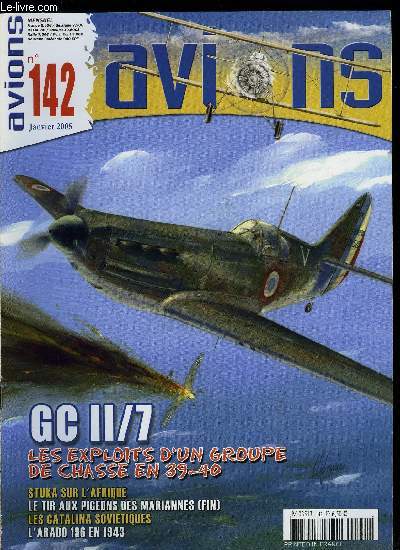 AVIONS N 142 - GC II/7 en 1939-1940 : le palmars a gomtrie variable d'un des meilleurs groupes de chasse franais par Alain Coste, Carnets d'Afrique par Charles Aubusson, GST les Catalina de Taganrog par Vladimir Kotelnikov, Les Arado 196 en 1943