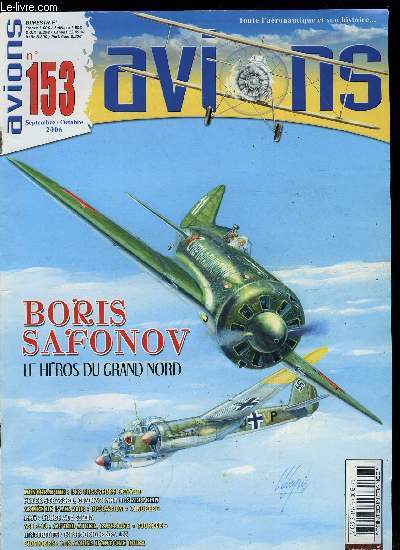 AVIONS N 153 - Boris Safonov, la lgende du Grand Nord par Yourii Rybin, Les derniers chasseurs Renard par Andr Hauet, Alfred Auger, capitaine courage par Marc Chassard, Echec aux simba par Jean Pierre Sonck, Paul Montange et la Spa 155 par C. Cony