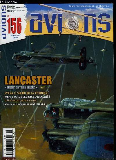 AVIONS N 156 - Avro Lancaster best of the best par Norman Franks, Junkers 87 B Stuka ! L'arme de la terreur par Christophe Cony, Potez 56, l'lgance a la franaise par Michel Ledet, Catastrophe, la guerre grco-turque en Asie Mineure 1919-1922