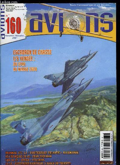 AVIONS N 160 - Le Cote d'Or, l'ancien et le nouveau par Bertrand Hugot, Escadron de chasse 1/5 Vende : des SPA au Mirage 2000, 93 ans de traditions par Jean Marie Krauzener, Heinkel 177 : le forteresse volante allemande par Michel Ledet