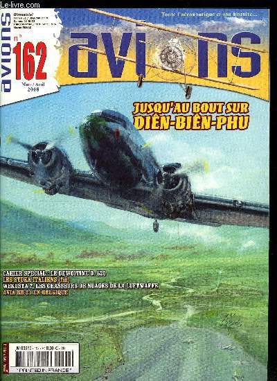 AVIONS N 162 - L'actualit de l'aviation de collection par Eric Janssonne, De la guerre d'Indochine a la guerre d'Algrie, le tmoignage indit d'un navigant sur Dakota par Antoine Piras, Cahier spcial : le Dewoitine D.520 par Christophe Cony