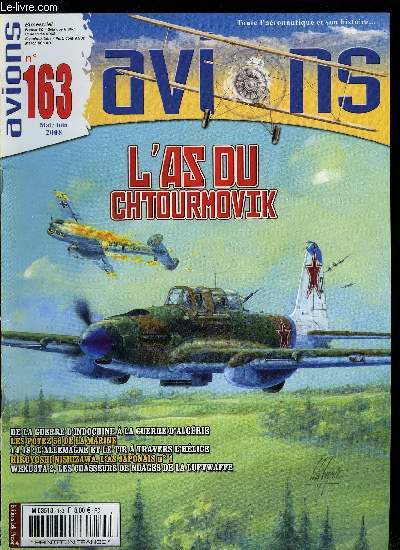 AVIONS N 163 - A. Efimov l'as du II-2 Chtourmovik par Oleg Rastrenine, De la guerre d'Indochine a la guerre d'Algrie, le tmoignage indit d'un navigant sur Dakota et Flamant par Antoine Piras, Les Potez 56 de la Marine par Lucien Morareau