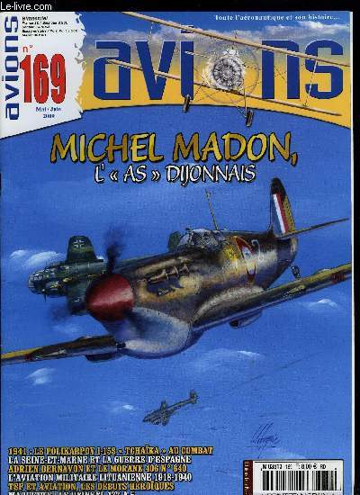 AVIONS N 169 - Michel Madon l'as dijonnais par Bernard Philippe, 1937 : Quand la Seine et Larne tait au coeur de la Guerre d'Espagne par Alain Graton, Un pilote un avion : Adrien Bernavon et le Morane-Saulnier 406 n640 par Alain Coste