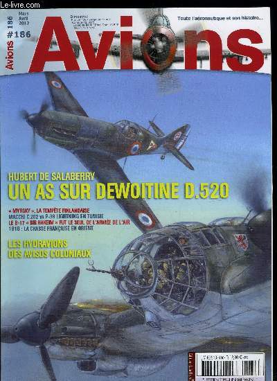 AVIONS N 186 - Un as sur D. 520 : Hubert de Salaberry par Bernard Philippe et Lionel Persyn, Myrsky la tempte finlandaise par Kari Stenman, Macchi C.202 contre P-38 Lightning : premier duel dans le ciel de Tunisie par Manlio Palmieri