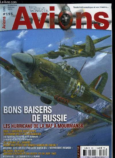 AVIONS N 195 - Bons baisers de Russie, des hurricanes de la RAF a Mourmansk par Mark Sheppard, Les dessous de l'histoire n2 : quand un lvrier fait tomber Mangin de cheval par David Mchin, Chut ! l'Amrique vous coute, Martin WB-57F : un petit vieux